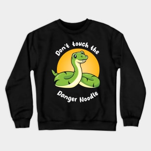 Don't touch the Danger Noodle (on dark colors) Crewneck Sweatshirt